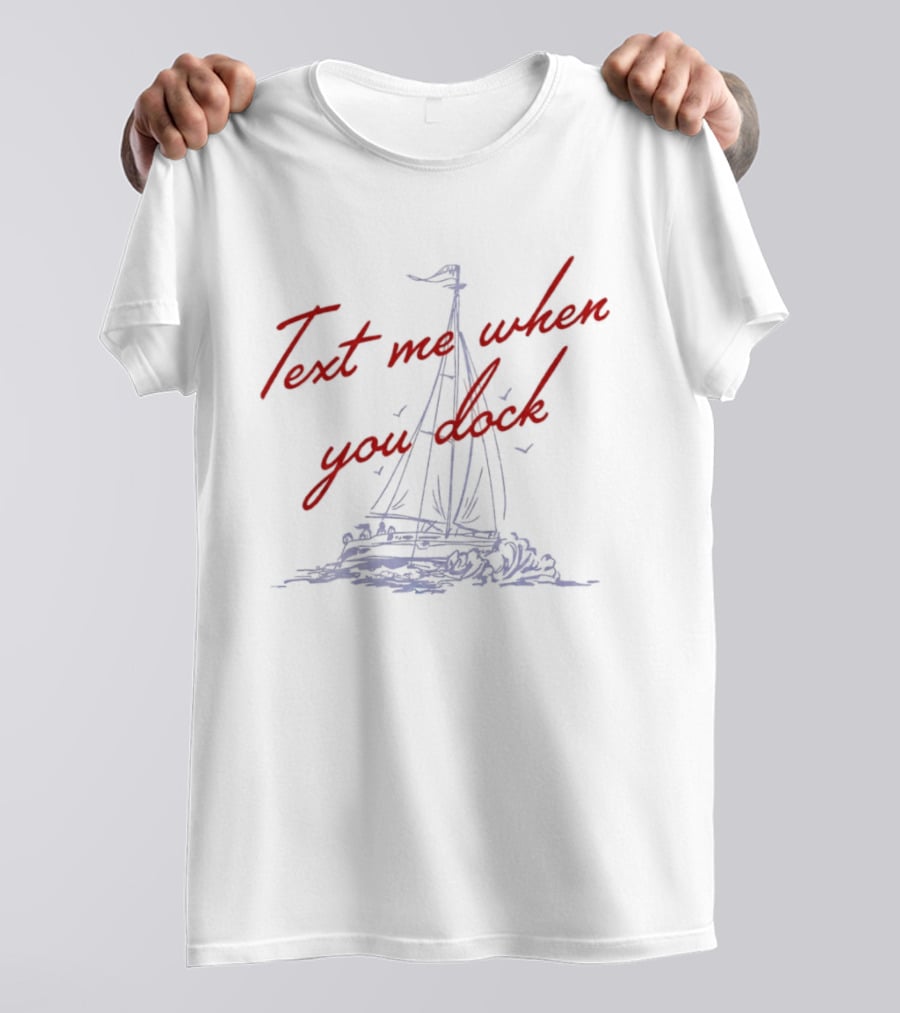 Text Me When You Dock Sailing Boat T-Shirt