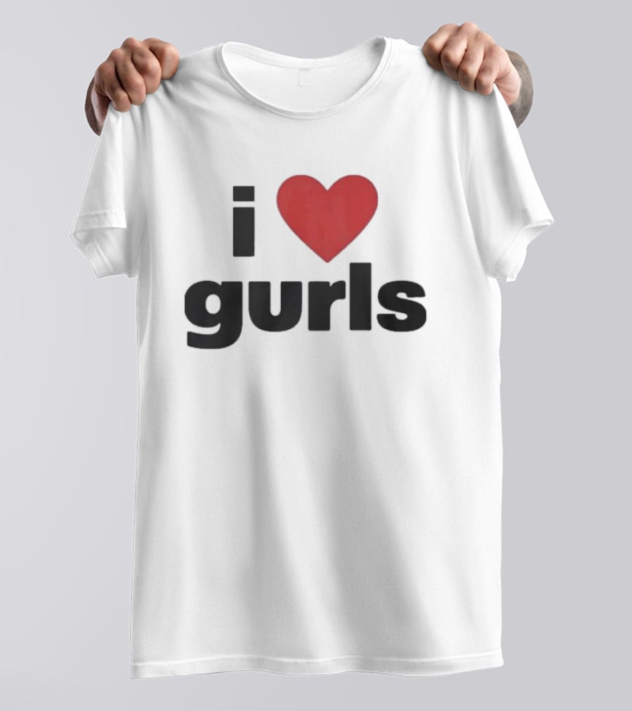 I Love Gurls Original T-Shirt