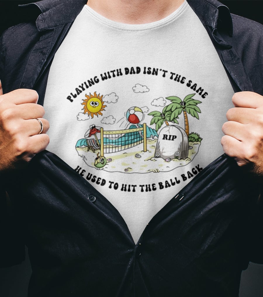 Playing With Dad Isn't The Same He Used To Hit The Ball Back RIP Tombstone Volleyball Scene T-Shirt