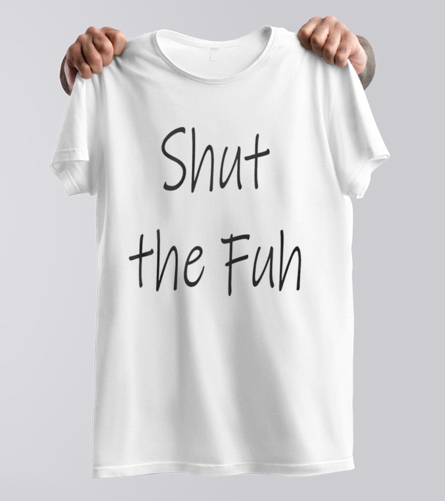Shut The Fuh Text Casual T-Shirt