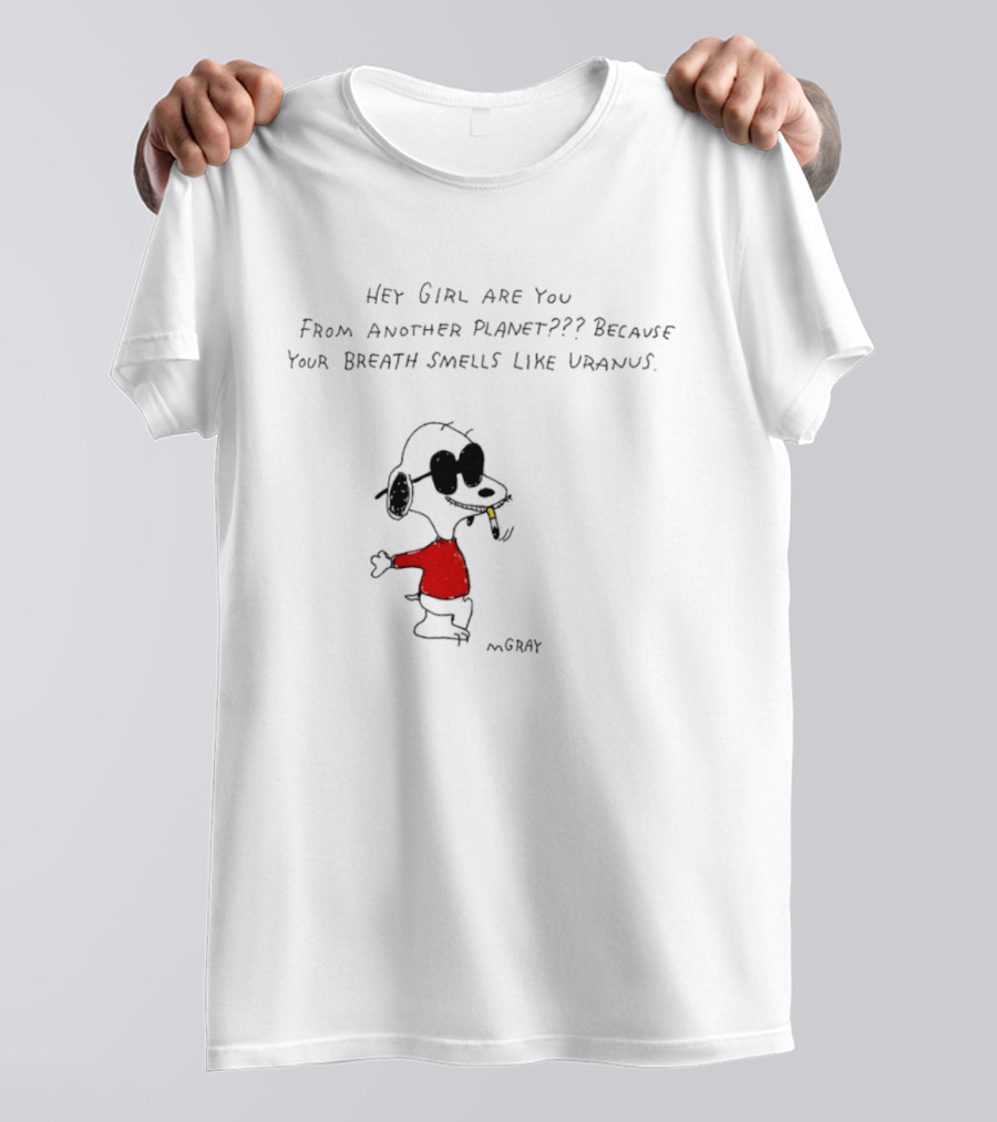 Snoopy Hey Girl Are You From Another Planet Because Your Breath Smells Like Uranus T-Shirt