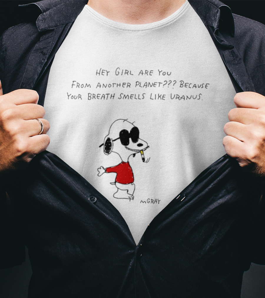 Snoopy Hey Girl Are You From Another Planet Because Your Breath Smells Like Uranus T-Shirt