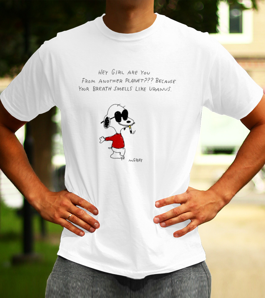 Snoopy Hey Girl Are You From Another Planet Because Your Breath Smells Like Uranus T-Shirt