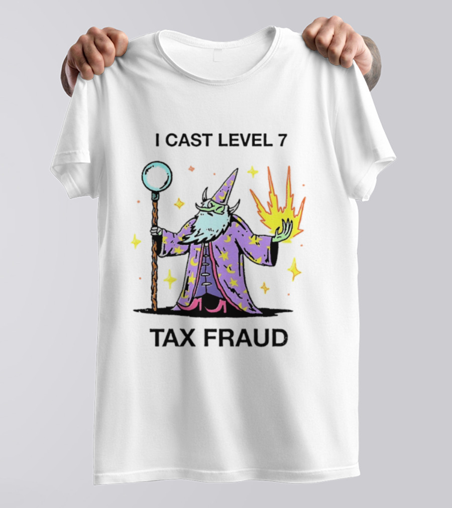 I Cast Level 7 Tax Fraud Wizard With Staff And Fireball T-Shirt