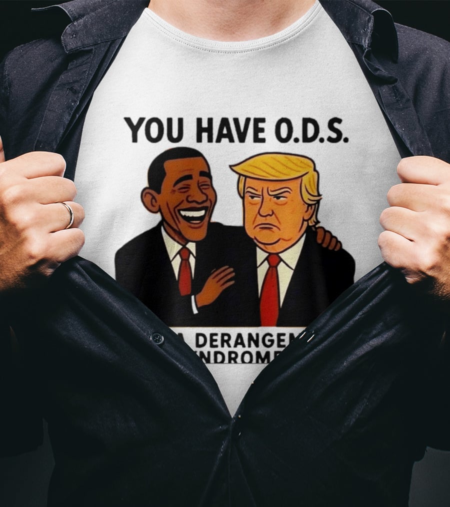 You Have ODS Obama Derangement Syndrome Trump T-Shirt