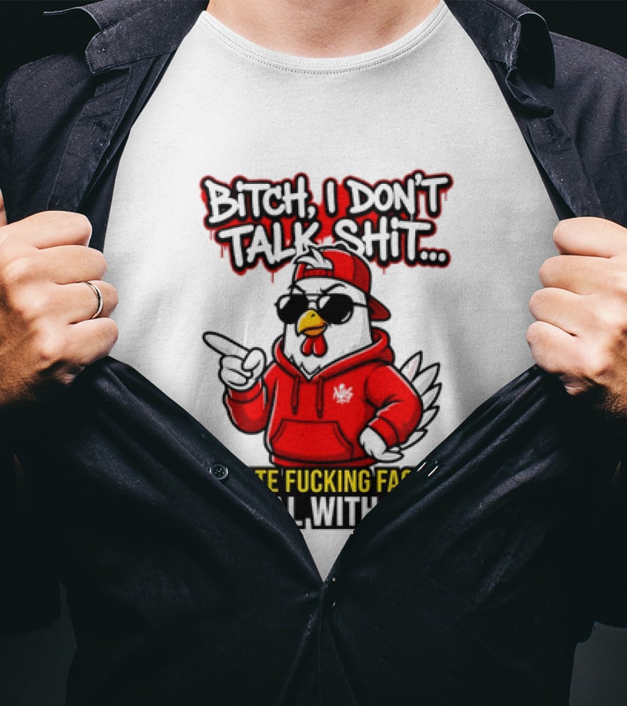 Bitch I Don't Talk Shit I State Fucking Facts Deal With It Chicken T-Shirt