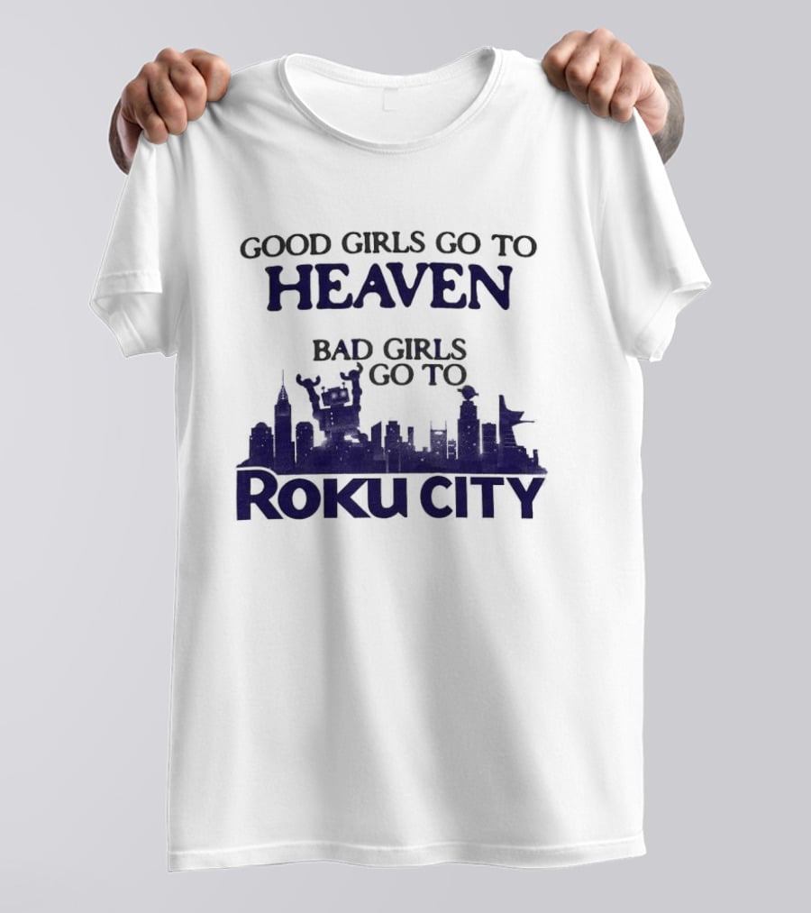 Good Girls Go To Heaven Bad Girls Roku City Skyline T-Shirt