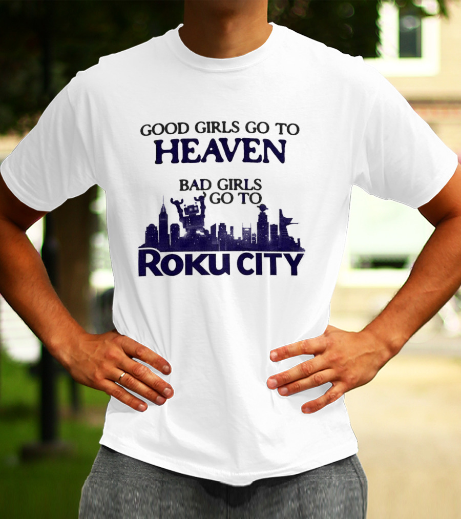 Good Girls Go To Heaven Bad Girls Roku City Skyline T-Shirt