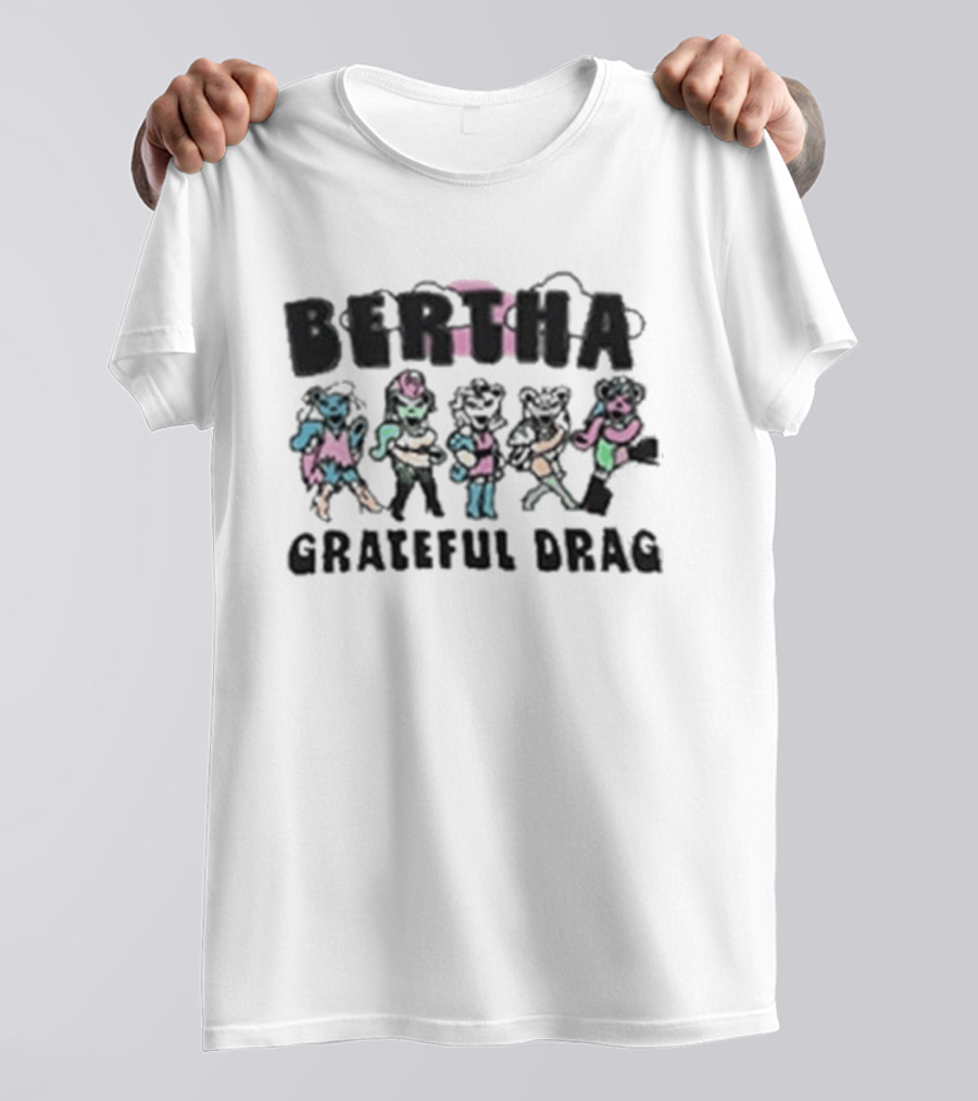 BERTHA Grateful Drag Five Colorful Characters T-Shirt