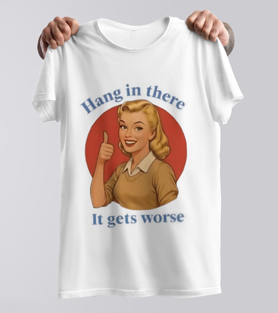 Hang In There It Gets Worse Pop Art Retro Thumbs Up Woman T-Shirt