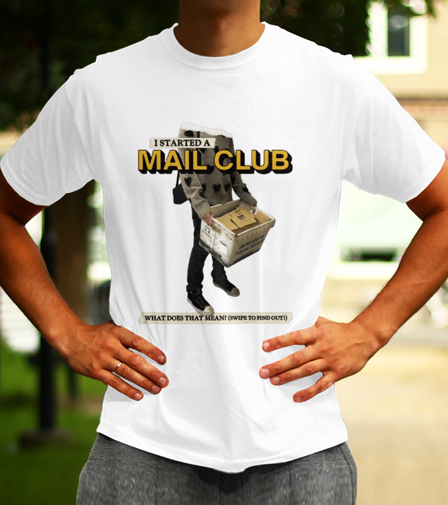I Started A Mail Club Mysteries Unveiled Swipe To Find Out T-Shirt
