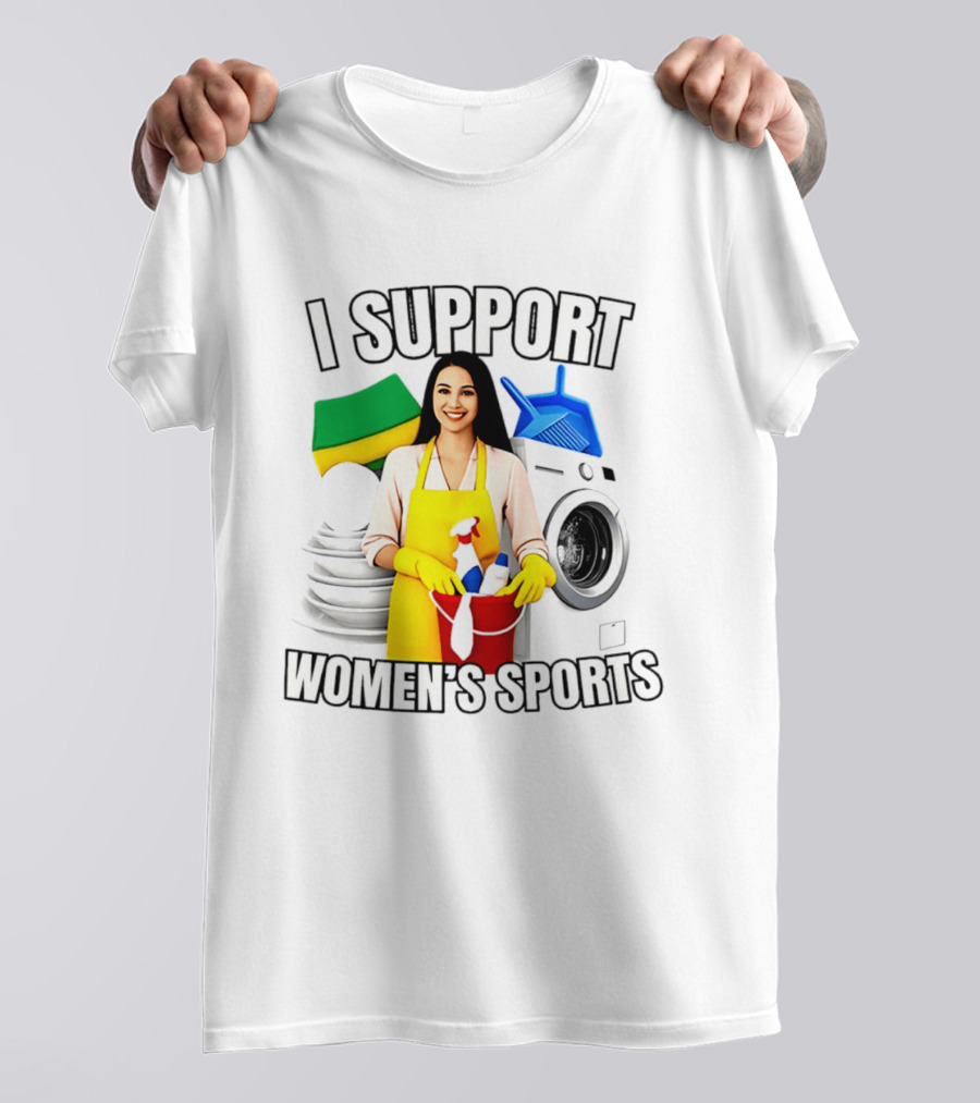 I Support Women's Sports Cleaning Humor Satire T-Shirt