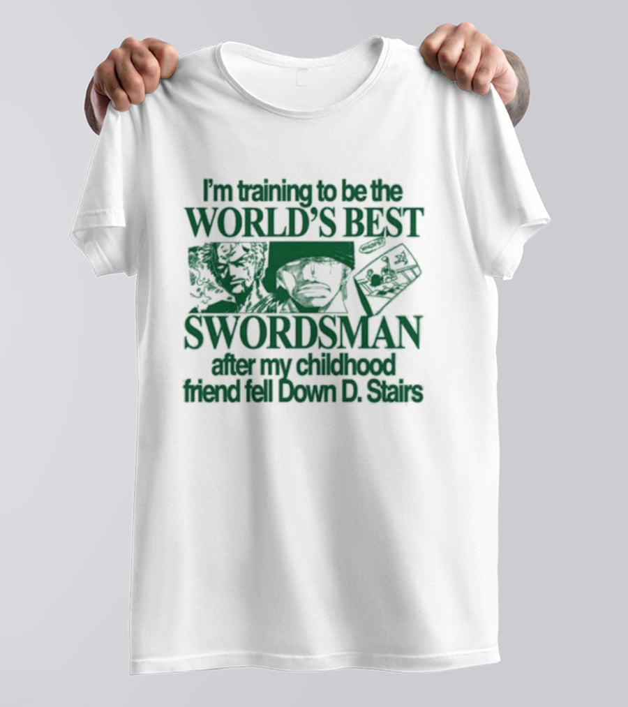 I'm Training To Be The World's Best Swordsman After My Childhood Friend Fell Down D Stairs T-Shirt