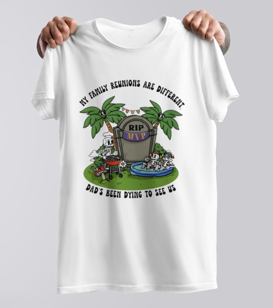 RIP MVP My Family Reunions Are Different Dad's Been Dying To See Us Tombstone Palm Trees Pool Party T-Shirt