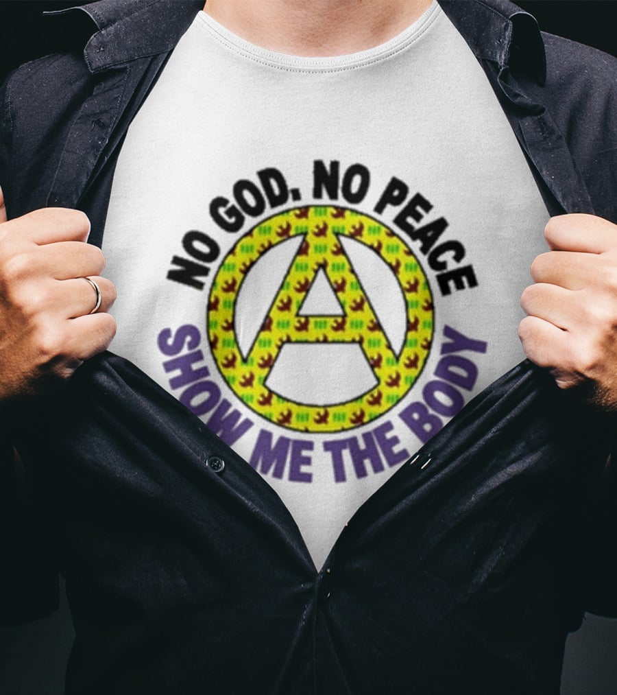 No God No Peace Anarchy Symbol Show Me The Body T-Shirt