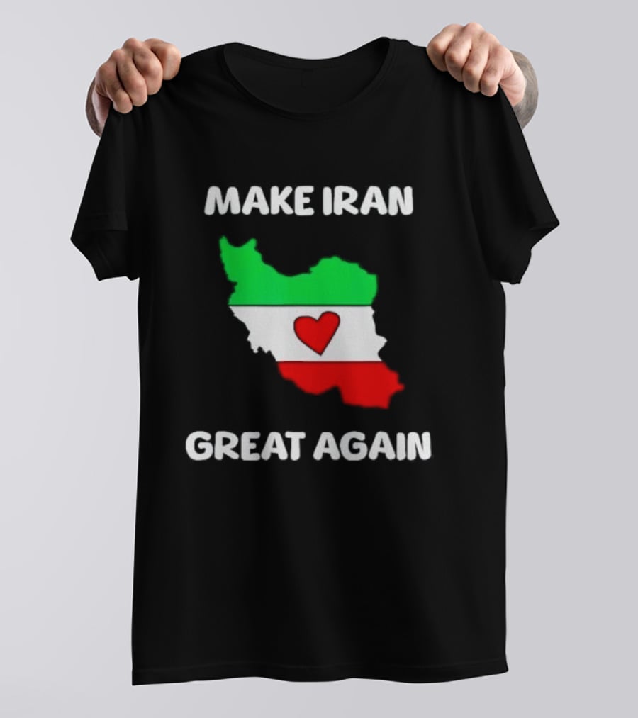 Make Iran Great Again Heart Map Flag Freedom Support T-Shirt