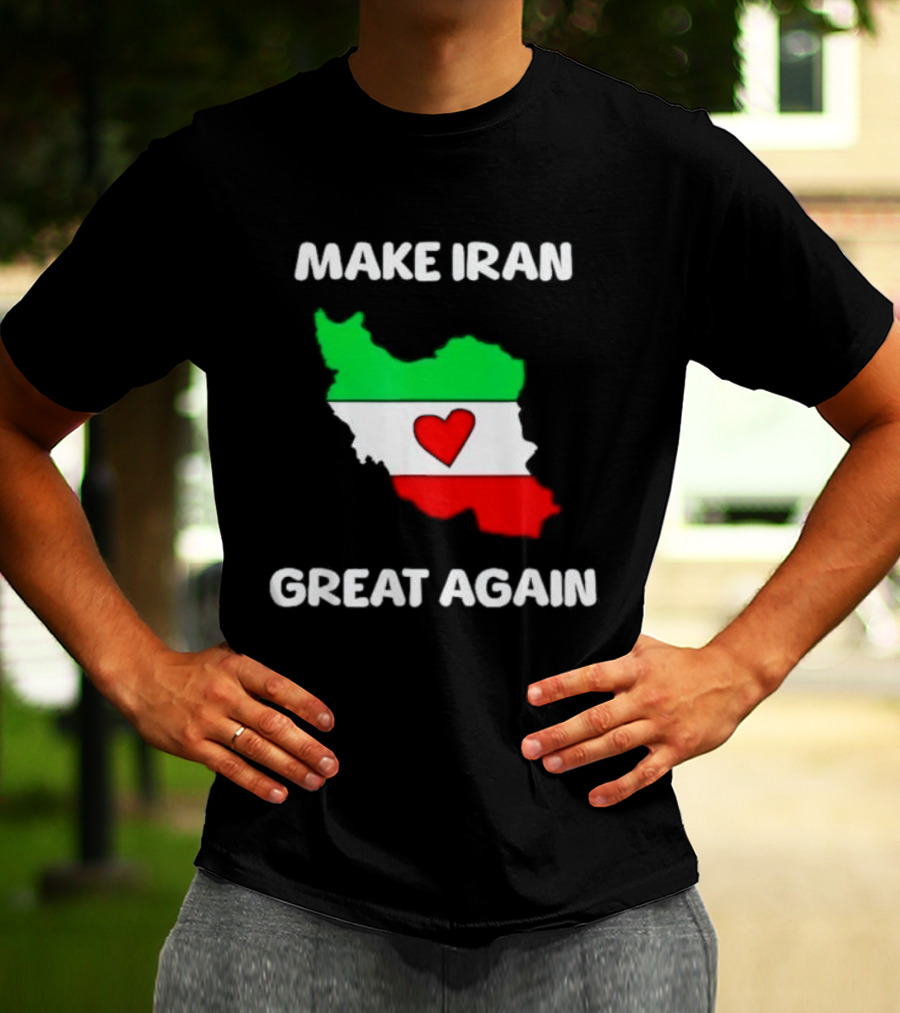 Make Iran Great Again Heart Map Flag Freedom Support T-Shirt