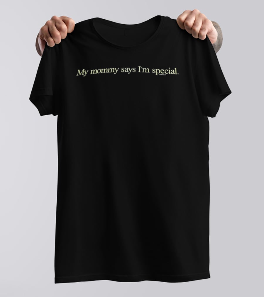 My Mommy Says I'm Special T-Shirt