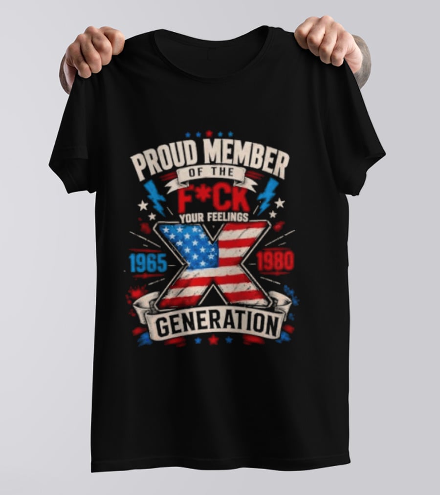 Proud Member Of The F*ck Your Feelings Generation X 1965 1980 American Flag T-Shirt