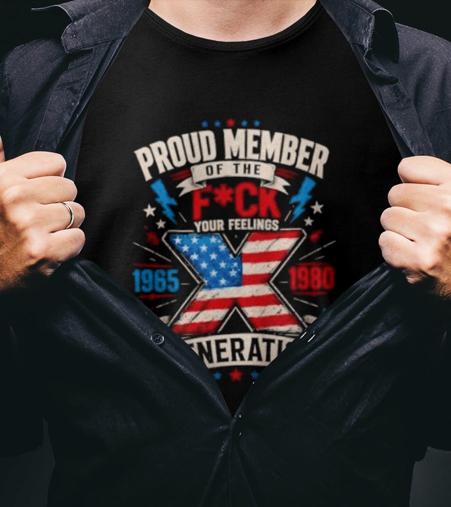 Proud Member Of The F*ck Your Feelings Generation X 1965 1980 American Flag T-Shirt