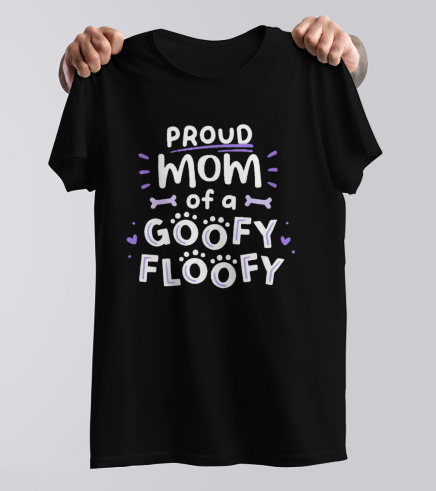 Proud Mom Of A Goofy Floofy Playful Dog Lover Paw Prints Bones Hearts T-Shirt