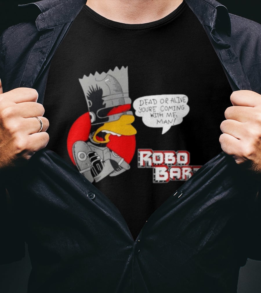 Robo Bart Dead Or Alive You're Coming With Me Man T-Shirt