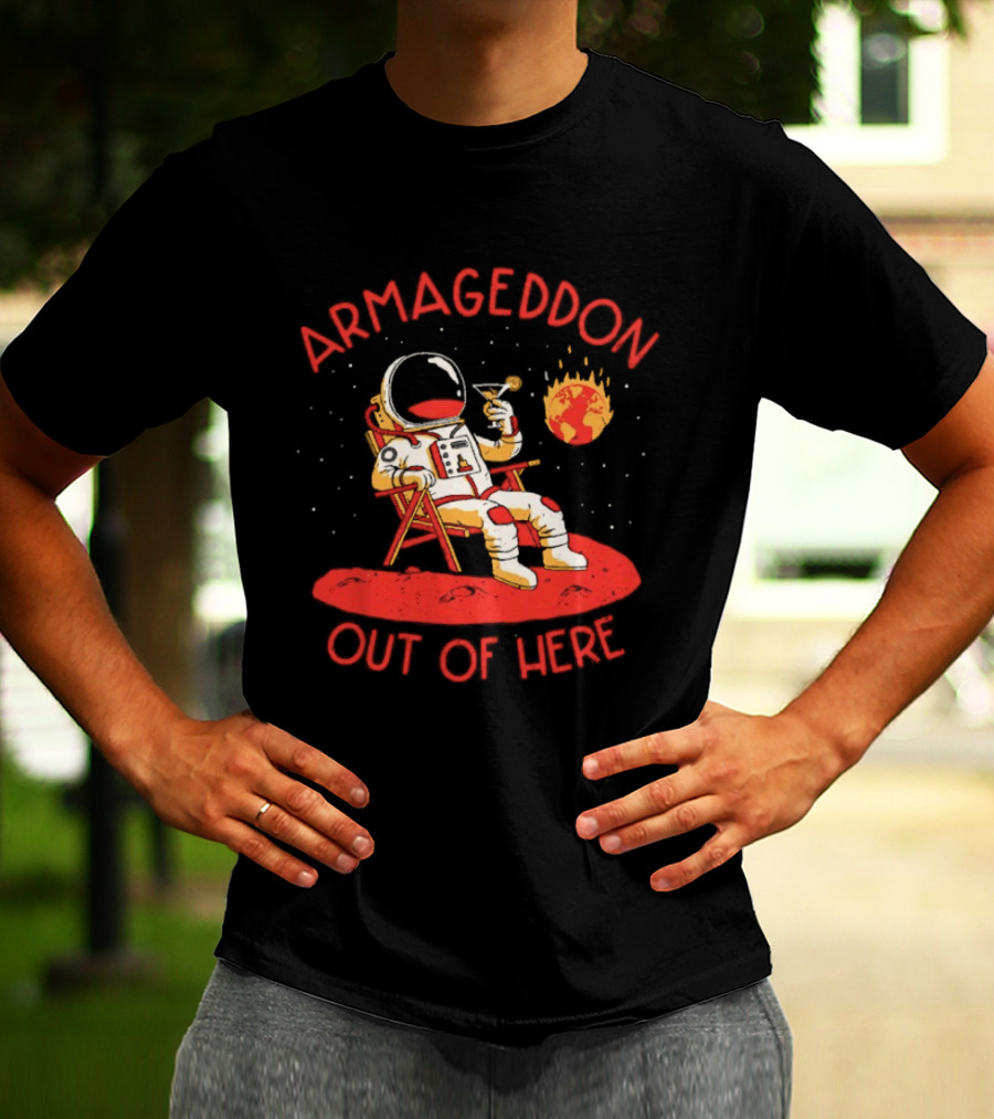 Armageddon Out Of Here Astronaut Relaxing With Cocktail In Space T-Shirt
