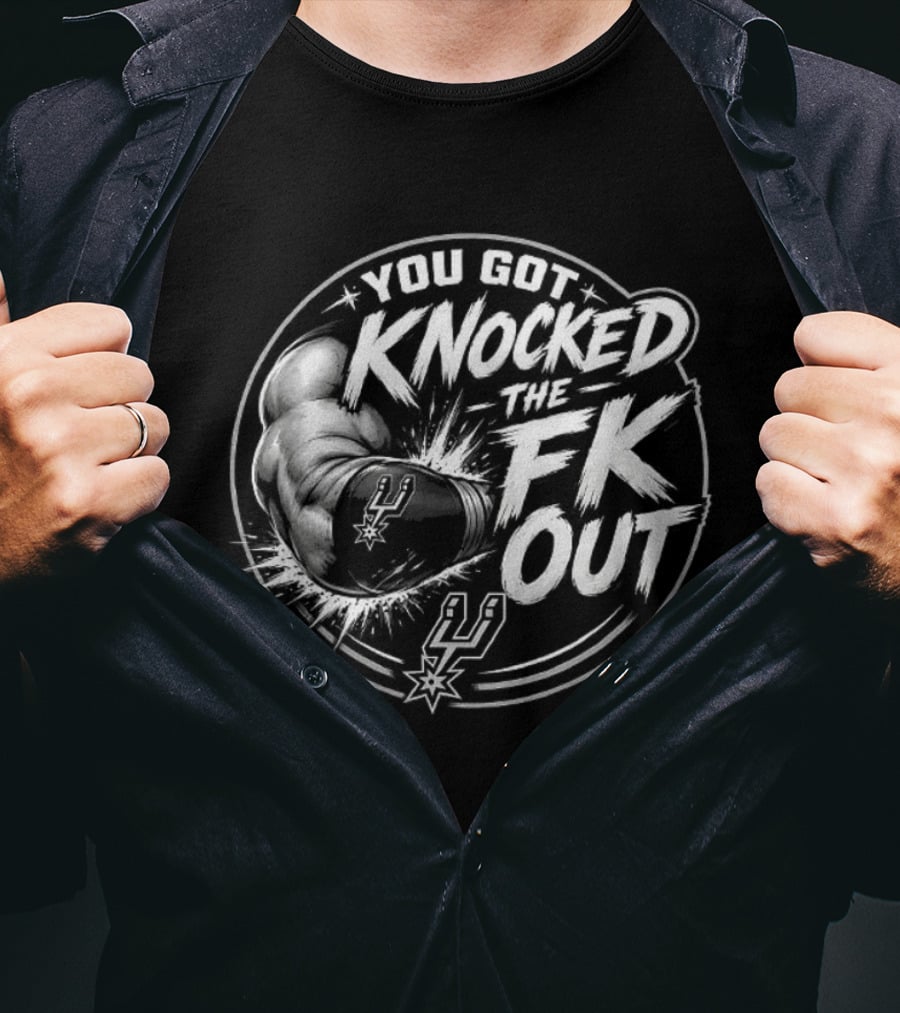 San Antonio Spurs You Got Knocked The FK Out Fist Spurs T-Shirt