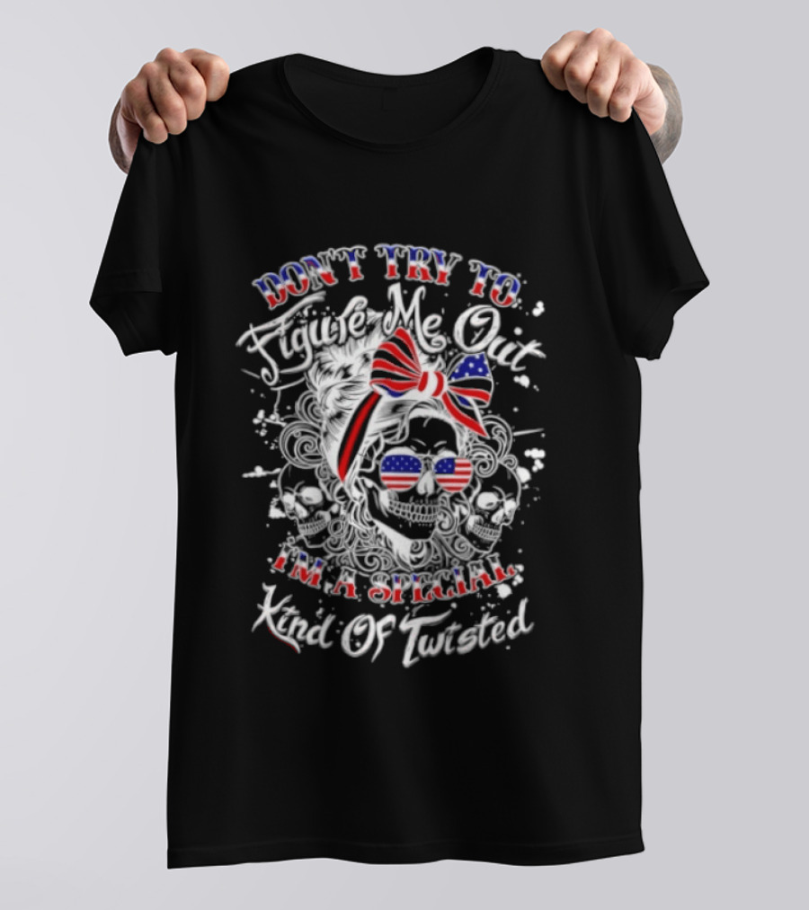 Skull American Flag Don't Try To Figure Me Out I'm A Special Kind Of Twisted T-Shirt