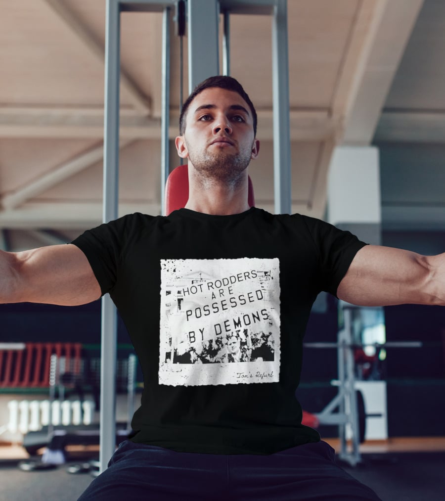 Hot Rodders Are Possessed By Demons Tom's Refurb T-Shirt