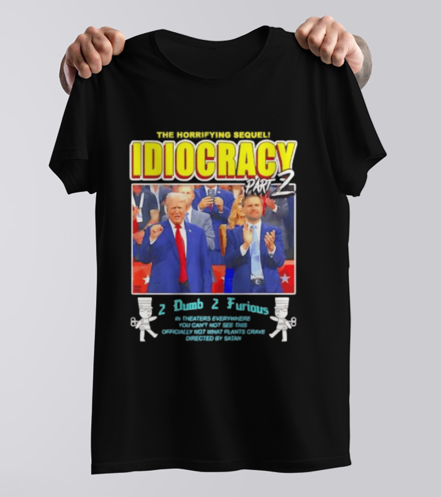 The Incredibly Stupid Idiocracy Part 2 Donald Trump JD Vance 2 Dumb 2 Furious 2024 Campaign Mockery T-Shirt
