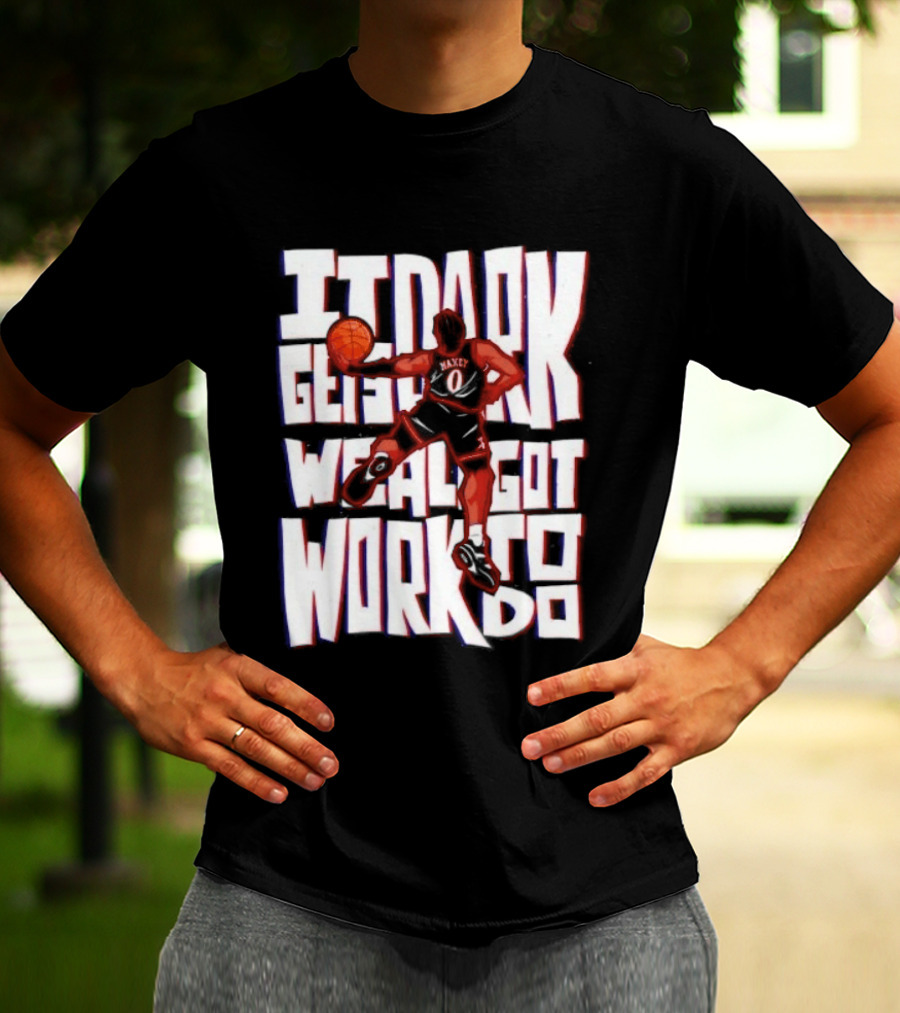 Tyrese Maxey It Dark Gets We Al Got Work To Do 76ers T-Shirt