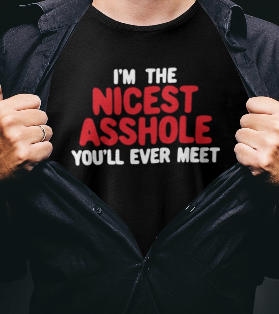 I'm The Nicest Asshole You'll Ever Meet T-Shirt
