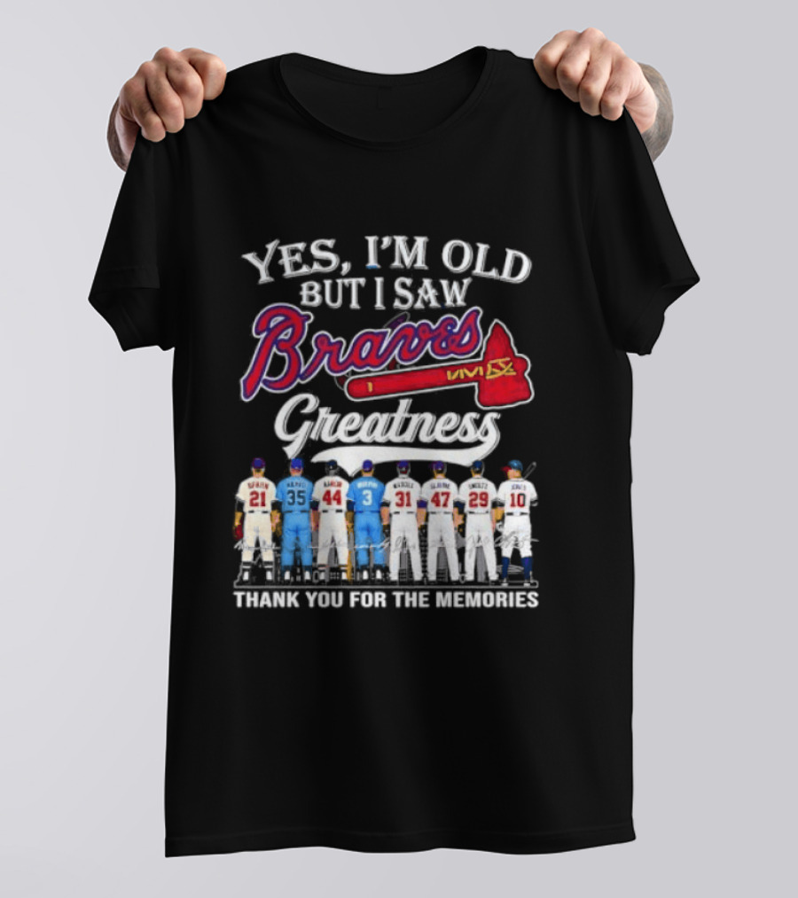 Yes I'm Old But I Saw Braves Greatness Thank You For The Memories T-Shirt
