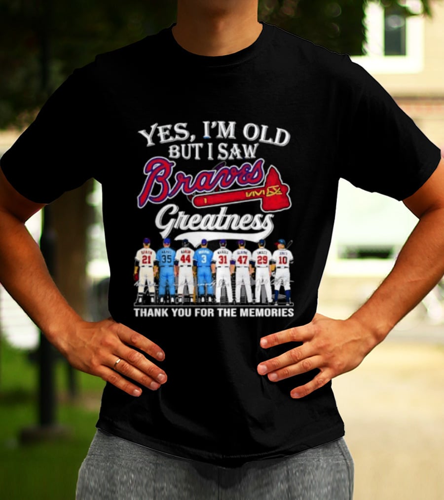 Yes I'm Old But I Saw Braves Greatness Thank You For The Memories T-Shirt