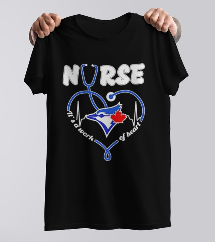 Nurse Blue Jays It's A Work Of Heart T-Shirt
