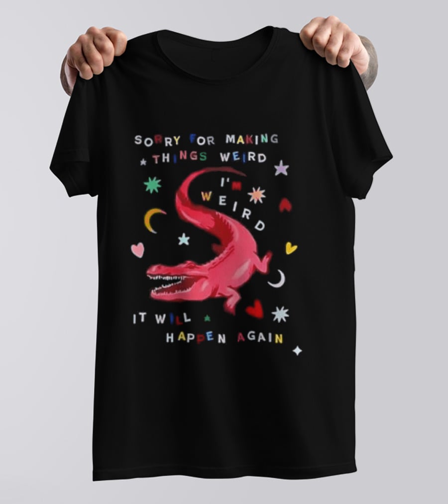 Sorry For Making Things Weird I'm Weird It Will Happen Again Funny Dinosaur Crocodile Star Heart Moon T-Shirt