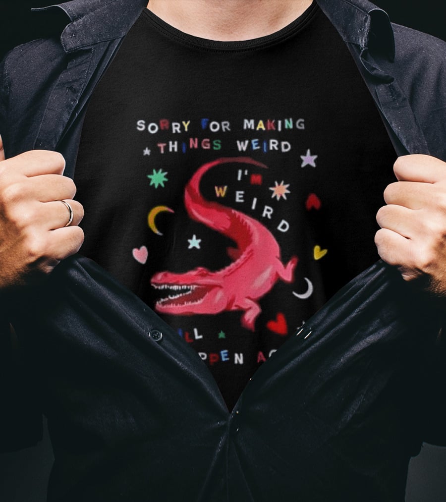 Sorry For Making Things Weird I'm Weird It Will Happen Again Funny Dinosaur Crocodile Star Heart Moon T-Shirt