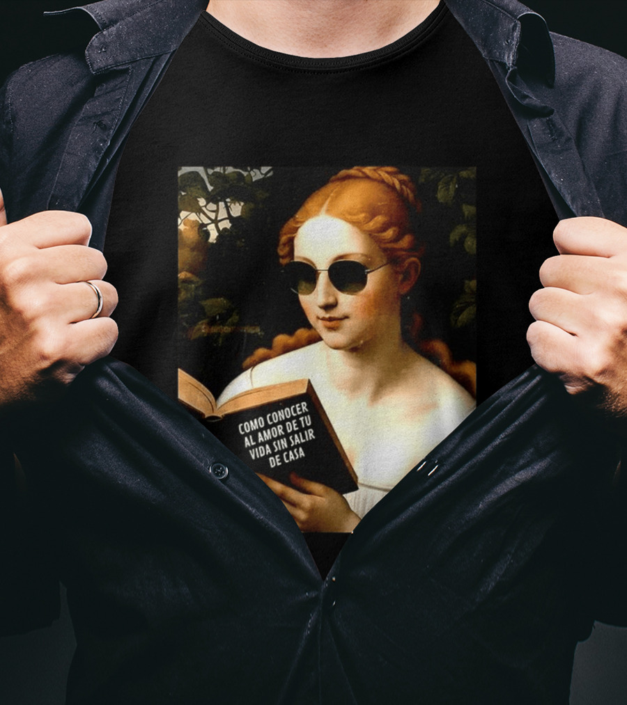Como Conocer Al Amor De Tu Vida Sin Salir De Casa Homeboy Love Guide Renaissance Painting T-Shirt