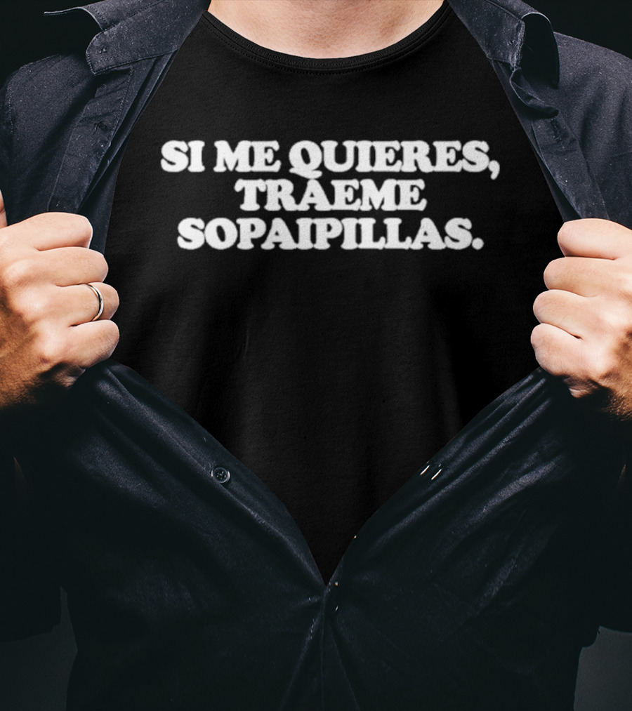Si Me Quieres Traeme Sopaipillas Frase Divertida Comida Tradicional T-Shirt
