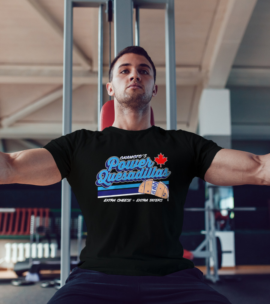Okamoto's Power Quesadillas Extra Cheese Extra Taters Maple Leaf T-Shirt