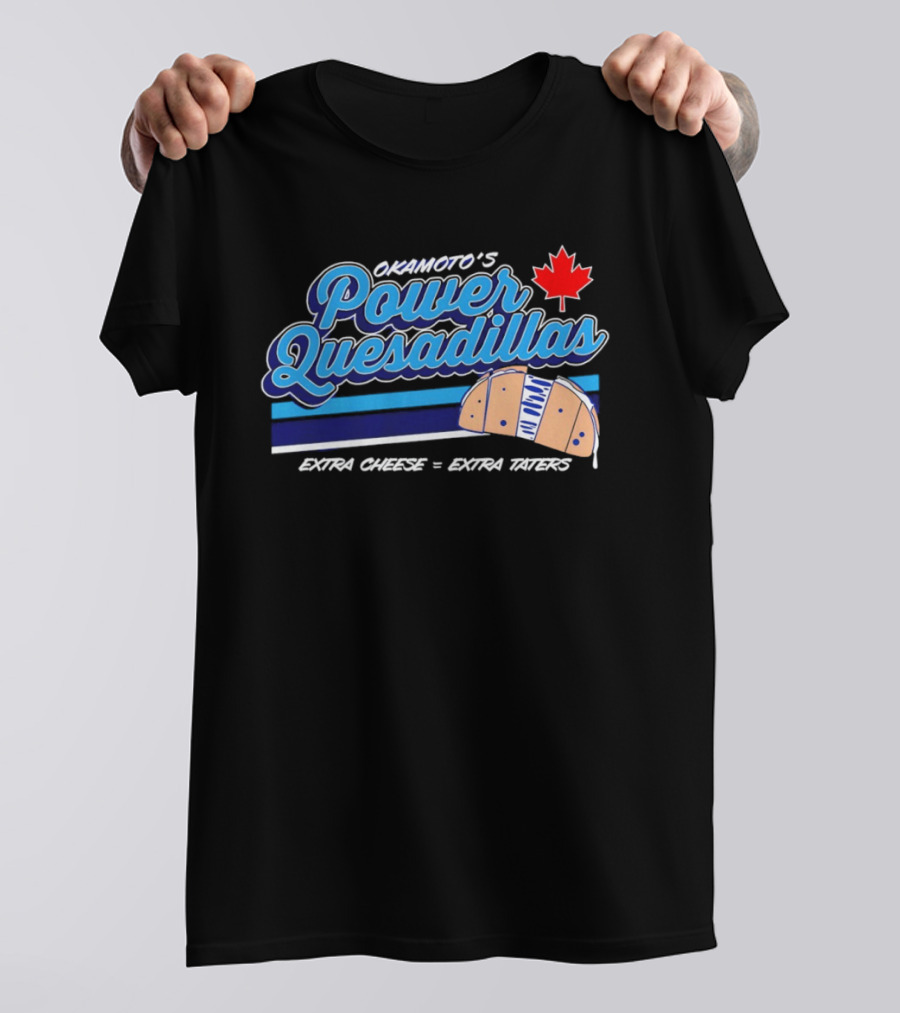 Okamoto's Power Quesadillas Extra Cheese Extra Taters Maple Leaf T-Shirt