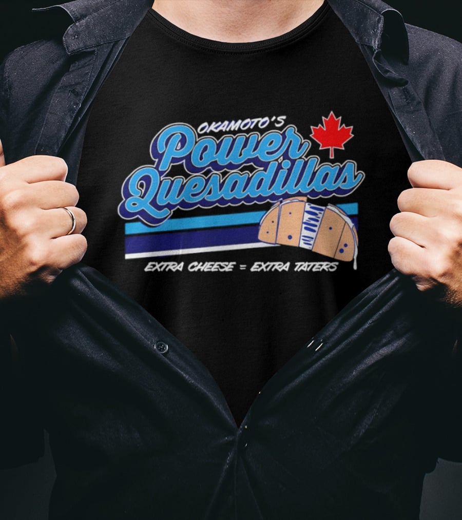 Okamoto's Power Quesadillas Extra Cheese Extra Taters Maple Leaf T-Shirt