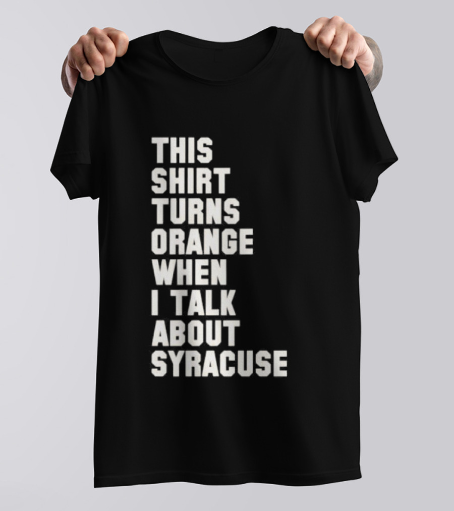 This Turns Orange When I Talk About Syracuse T-Shirt
