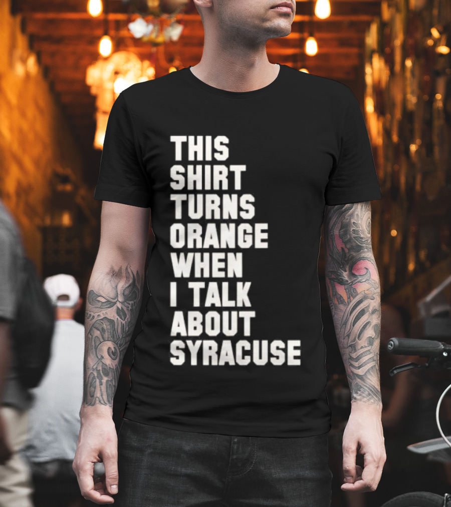 This Turns Orange When I Talk About Syracuse T-Shirt