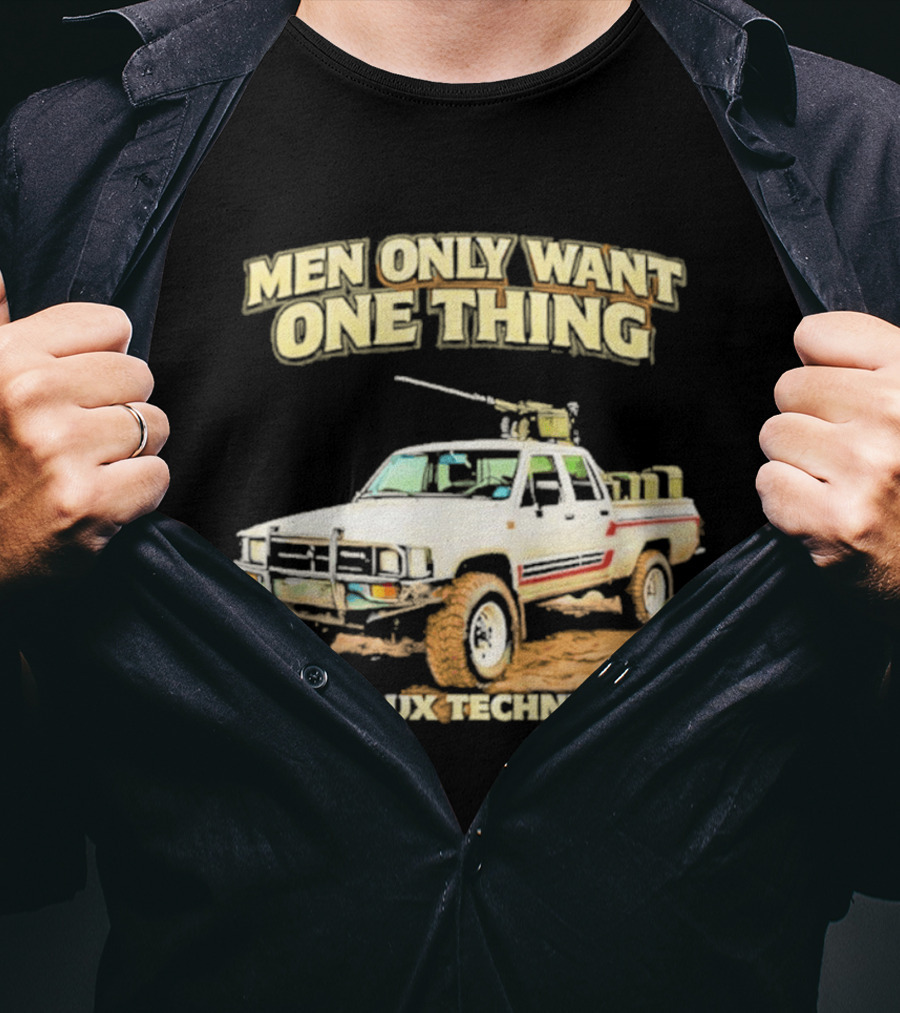 Men Only Want One Thing Hilux Technical Vehicle T-Shirt
