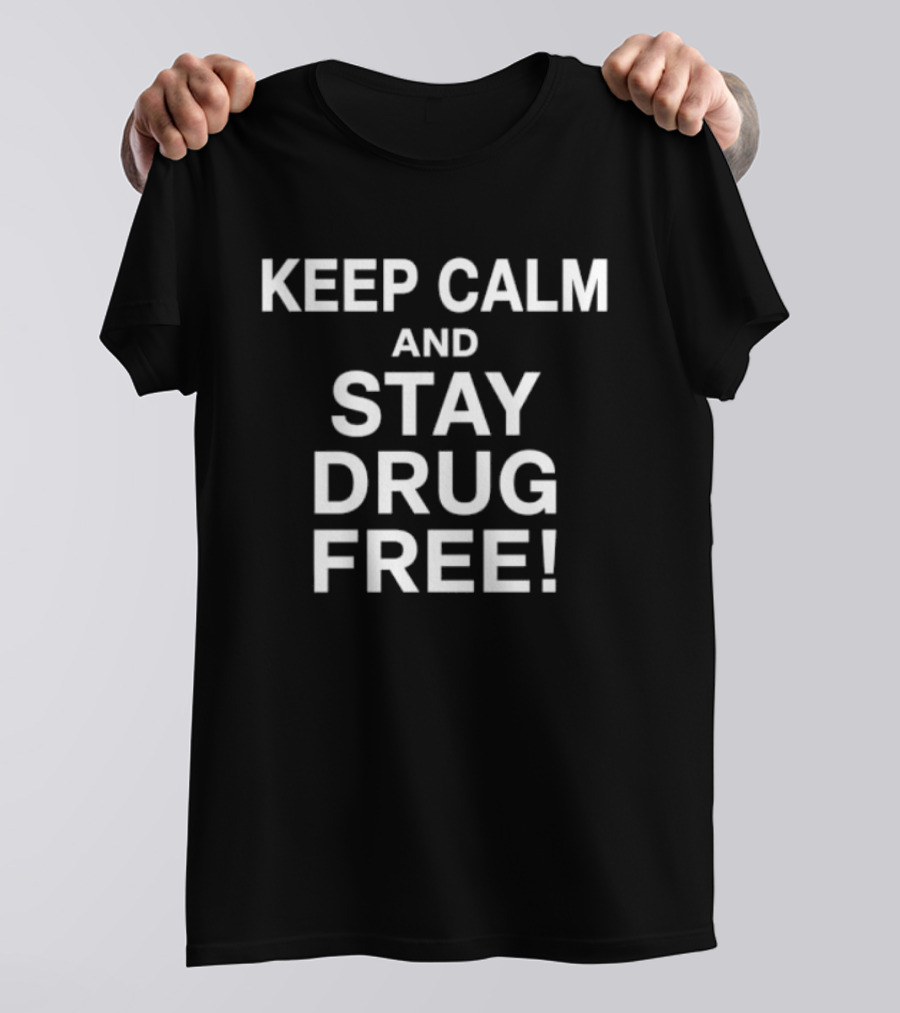 Keep Calm And Stay Drug Free Message For Awareness And Prevention T-Shirt
