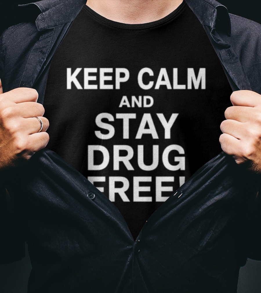 Keep Calm And Stay Drug Free Message For Awareness And Prevention T-Shirt