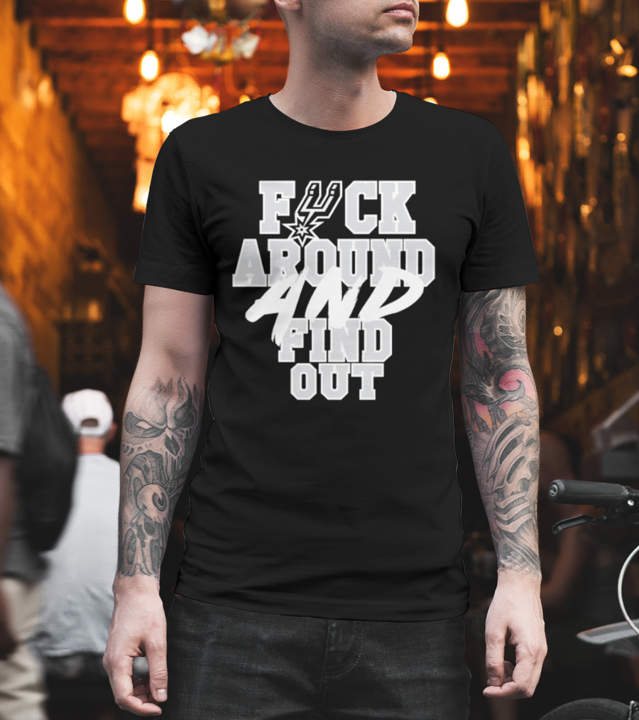 San Antonio Spurs F*ck Around And Find Out T-Shirt