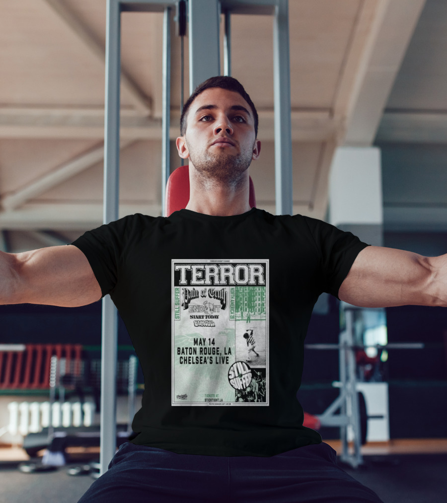 TERROR Pain Of Truth End It Start Today Baton Rouge May 14 Chelsea's Live North America 26 Tour Still Suffer T-Shirt